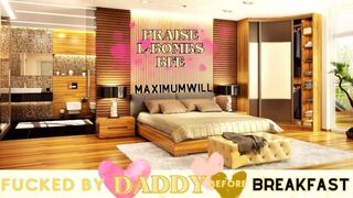 PRAISE Daddy is DISSAPOINTED so he FUCKS you before breakfast - porn video